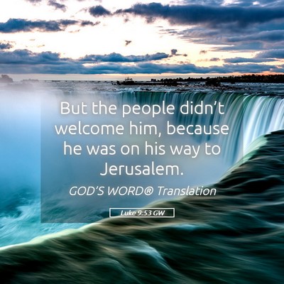Picture 05 - Luke 9:53 GW - But the people didn’t welcome him, because he - Bible Verse Picture