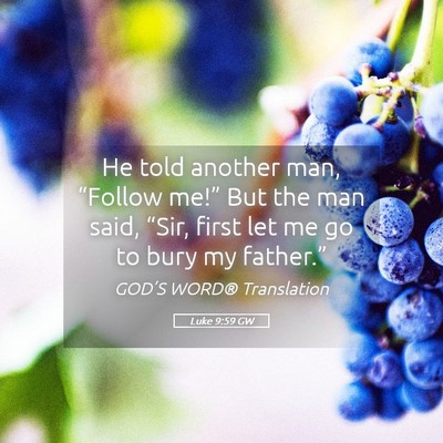 Picture 05 - Luke 9:59 GW - He told another man, “Follow me!” But the man - Bible Verse Picture