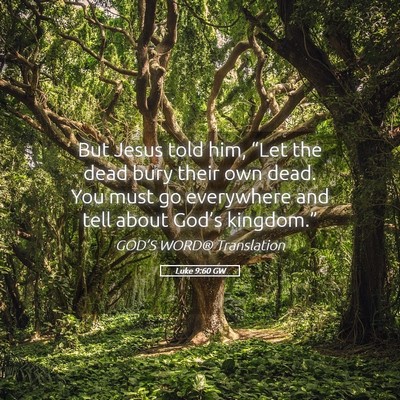 Picture 05 - Luke 9:60 GW - But Jesus told him, “Let the dead bury their - Bible Verse Picture
