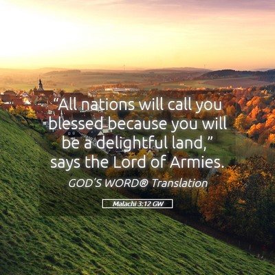 Picture 05 - Malachi 3:12 GW - “All nations will call you blessed because you - Bible Verse Picture