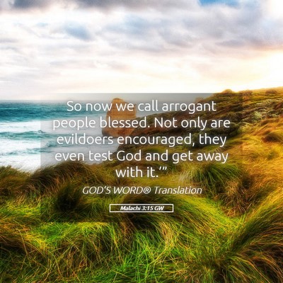 Picture 05 - Malachi 3:15 GW - So now we call arrogant people blessed. Not only - Bible Verse Picture