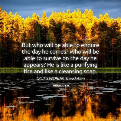 Picture 05 - Malachi 3:2 GW - But who will be able to endure the day he comes? - Bible Verse Picture