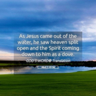 Picture 05 - Mark 1:10 GW - As Jesus came out of the water, he saw heaven - Bible Verse Picture