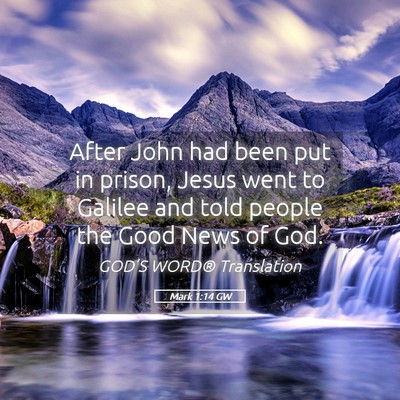 Picture 05 - Mark 1:14 GW - After John had been put in prison, Jesus went to - Bible Verse Picture