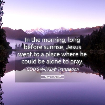 Picture 05 - Mark 1:35 GW - In the morning, long before sunrise, Jesus went - Bible Verse Picture
