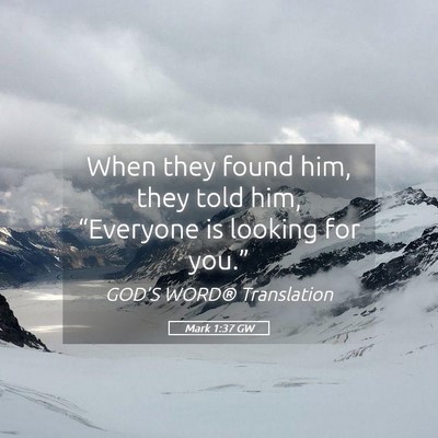 Picture 05 - Mark 1:37 GW - When they found him, they told him, “Everyone - Bible Verse Picture
