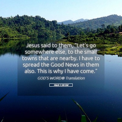 Picture 05 - Mark 1:38 GW - Jesus said to them, “Let’s go somewhere else, - Bible Verse Picture