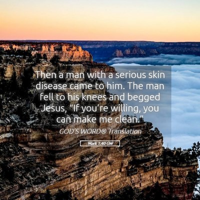 Picture 05 - Mark 1:40 GW - Then a man with a serious skin disease came to - Bible Verse Picture