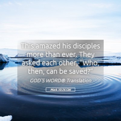 Picture 05 - Mark 10:26 GW - This amazed his disciples more than ever. They - Bible Verse Picture