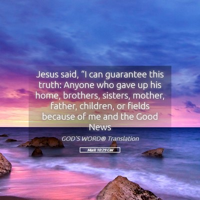 Picture 05 - Mark 10:29 GW - Jesus said, “I can guarantee this truth: Anyone - Bible Verse Picture