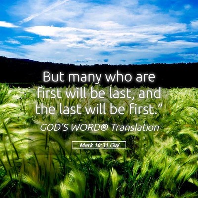 Picture 05 - Mark 10:31 GW - But many who are first will be last, and the last - Bible Verse Picture
