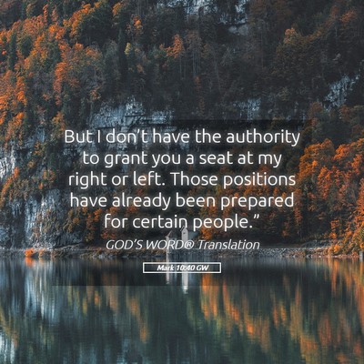 Picture 05 - Mark 10:40 GW - But I don’t have the authority to grant you a - Bible Verse Picture