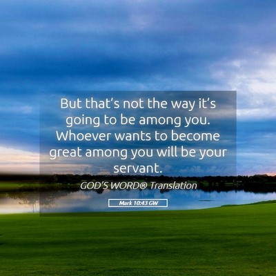 Picture 05 - Mark 10:43 GW - But that’s not the way it’s going to be among - Bible Verse Picture