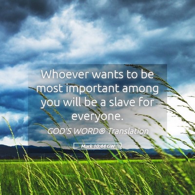 Picture 05 - Mark 10:44 GW - Whoever wants to be most important among you will - Bible Verse Picture