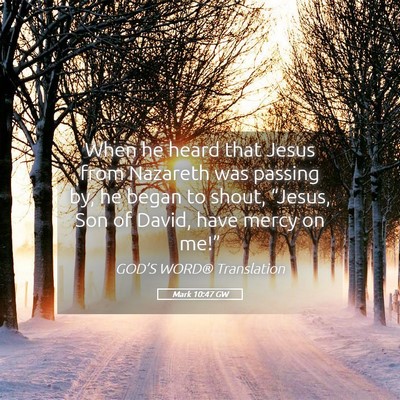 Picture 05 - Mark 10:47 GW - When he heard that Jesus from Nazareth was - Bible Verse Picture