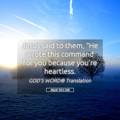 Picture 05 - Mark 10:5 GW - Jesus said to them, “He wrote this command for - Bible Verse Picture