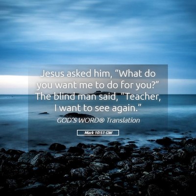 Picture 05 - Mark 10:51 GW - Jesus asked him, “What do you want me to do for - Bible Verse Picture