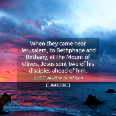 Picture 05 - Mark 11:1 GW - When they came near Jerusalem, to Bethphage and - Bible Verse Picture
