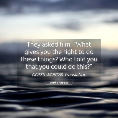Picture 05 - Mark 11:28 GW - They asked him, “What gives you the right to do - Bible Verse Picture