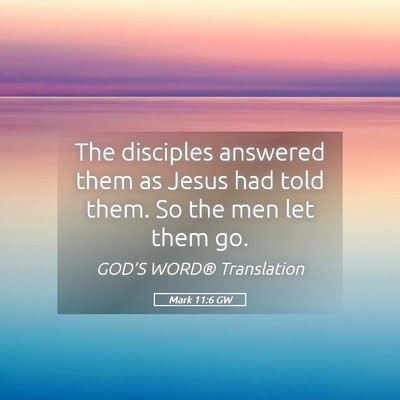 Picture 05 - Mark 11:6 GW - The disciples answered them as Jesus had told - Bible Verse Picture