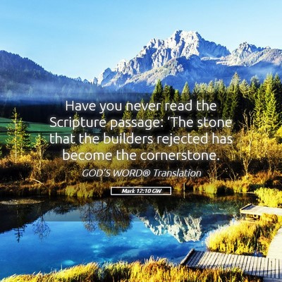 Picture 05 - Mark 12:10 GW - Have you never read the Scripture passage: ‘The - Bible Verse Picture