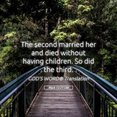 Picture 05 - Mark 12:21 GW - The second married her and died without having - Bible Verse Picture