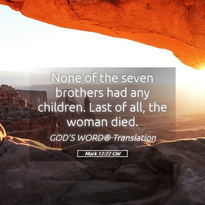 Picture 05 - Mark 12:22 GW - None of the seven brothers had any children. Last - Bible Verse Picture