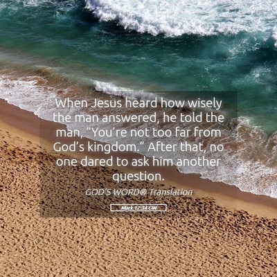 Picture 05 - Mark 12:34 GW - When Jesus heard how wisely the man answered, he - Bible Verse Picture