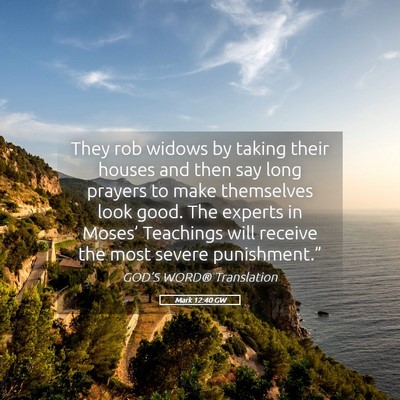 Picture 05 - Mark 12:40 GW - They rob widows by taking their houses and then - Bible Verse Picture