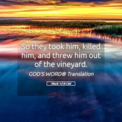 Picture 05 - Mark 12:8 GW - So they took him, killed him, and threw him out - Bible Verse Picture