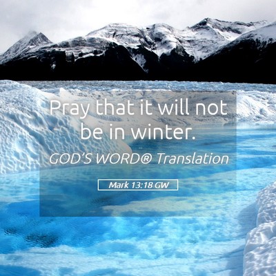 Picture 05 - Mark 13:18 GW - Pray that it will not be in - Bible Verse Picture