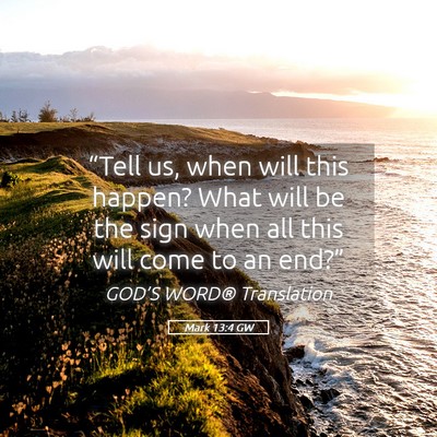 Picture 05 - Mark 13:4 GW - “Tell us, when will this happen? What will be - Bible Verse Picture