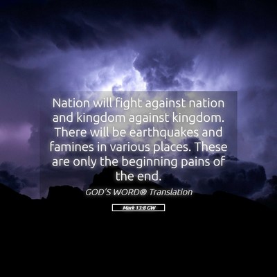 Picture 05 - Mark 13:8 GW - Nation will fight against nation and kingdom - Bible Verse Picture