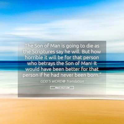 Picture 05 - Mark 14:21 GW - The Son of Man is going to die as the Scriptures - Bible Verse Picture