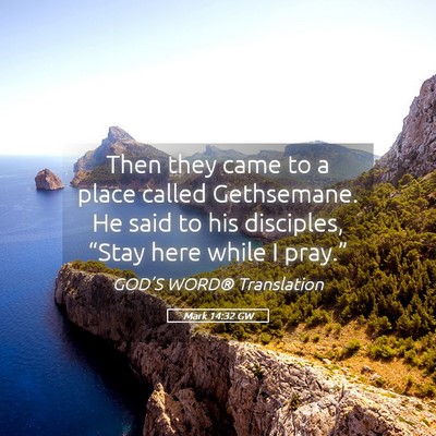 Picture 05 - Mark 14:32 GW - Then they came to a place called Gethsemane. He - Bible Verse Picture
