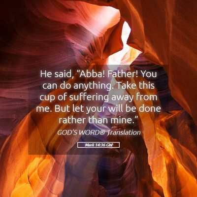 Picture 05 - Mark 14:36 GW - He said, “Abba! Father! You can do anything. - Bible Verse Picture
