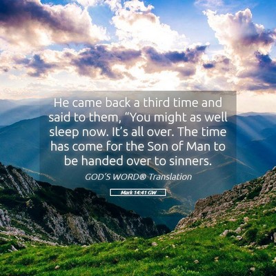 Picture 05 - Mark 14:41 GW - He came back a third time and said to them, - Bible Verse Picture