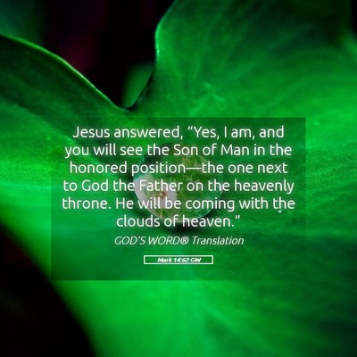 Picture 05 - Mark 14:62 GW - Jesus answered, “Yes, I am, and you will see - Bible Verse Picture