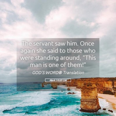 Picture 05 - Mark 14:69 GW - The servant saw him. Once again she said to those - Bible Verse Picture