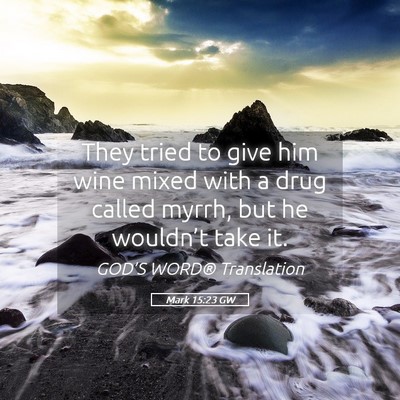 Picture 05 - Mark 15:23 GW - They tried to give him wine mixed with a drug - Bible Verse Picture