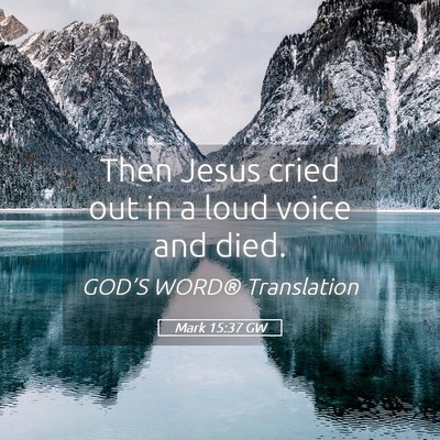 Picture 05 - Mark 15:37 GW - Then Jesus cried out in a loud voice and - Bible Verse Picture