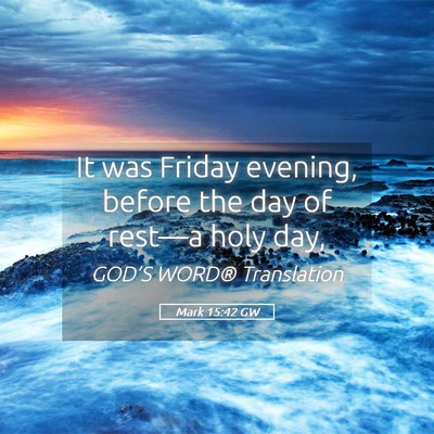 Picture 05 - Mark 15:42 GW - It was Friday evening, before the day of rest—a - Bible Verse Picture