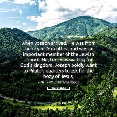 Picture 05 - Mark 15:43 GW - when Joseph arrived. He was from the city of - Bible Verse Picture