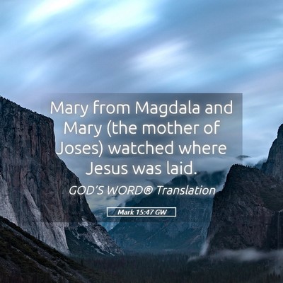 Picture 05 - Mark 15:47 GW - Mary from Magdala and Mary (the mother of Joses) - Bible Verse Picture