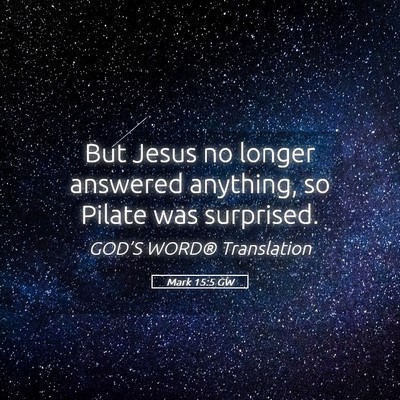 Picture 05 - Mark 15:5 GW - But Jesus no longer answered anything, so Pilate - Bible Verse Picture