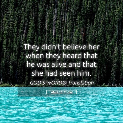 Picture 05 - Mark 16:11 GW - They didn’t believe her when they heard that he - Bible Verse Picture