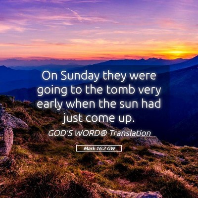 Picture 05 - Mark 16:2 GW - On Sunday they were going to the tomb very early - Bible Verse Picture