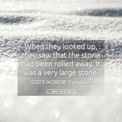Picture 05 - Mark 16:4 GW - When they looked up, they saw that the stone had - Bible Verse Picture