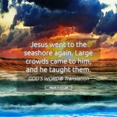 Picture 05 - Mark 2:13 GW - Jesus went to the seashore again. Large crowds - Bible Verse Picture