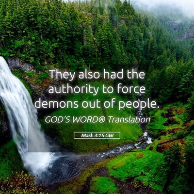 Picture 05 - Mark 3:15 GW - They also had the authority to force demons out - Bible Verse Picture